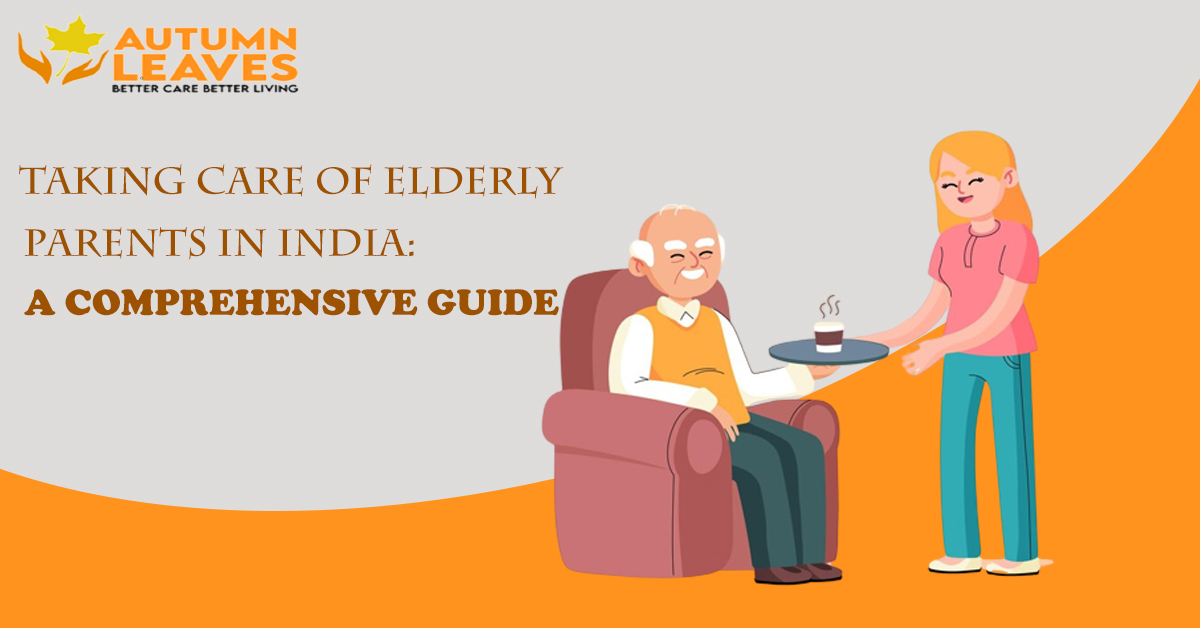 Taking Care of Elderly Parents in India: A Comprehensive Guide